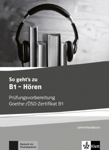 So geht's zu B1 - HörenPrüfungsvorbereitung Goethe-/ÖSD-Zertifikat B1. Lehrerhandbuch
